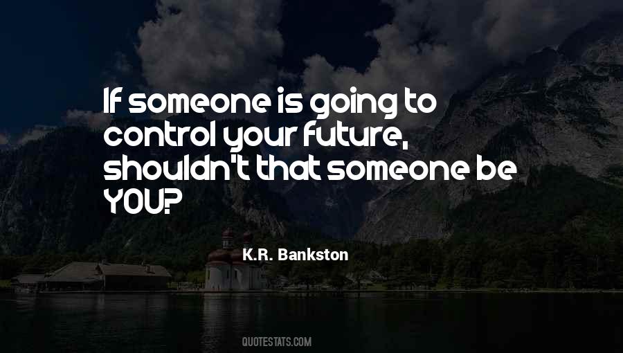 Control Your Future Quotes #949717