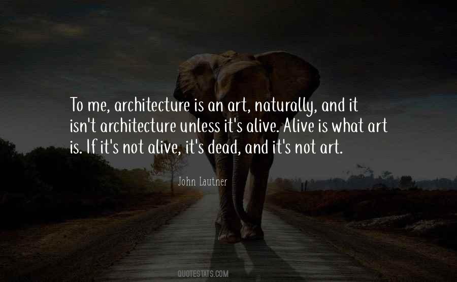 Alive Is Quotes #1070468