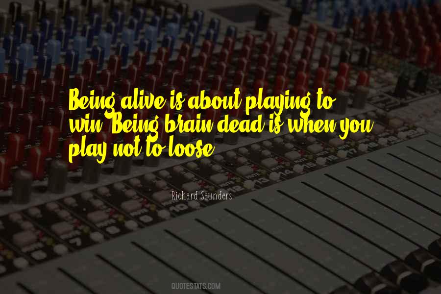 Alive Is Quotes #1078233