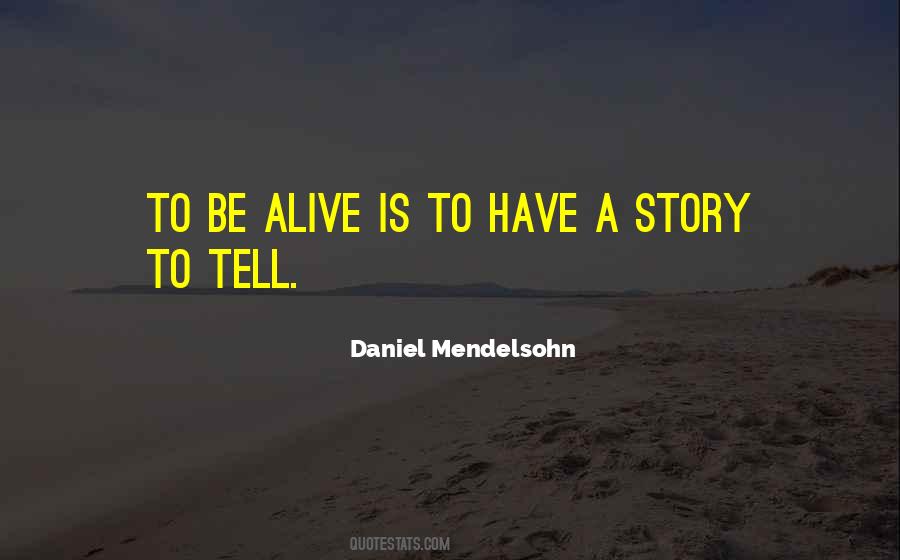 Alive Is Quotes #1316513