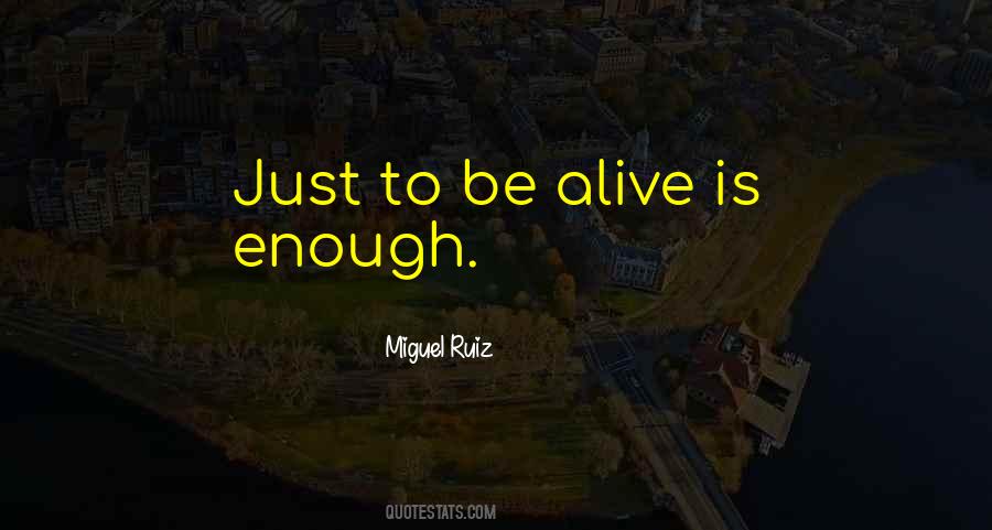 Alive Is Quotes #1677861