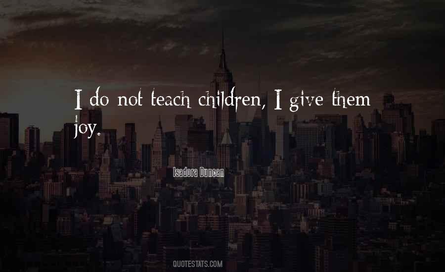 Teach Children Quotes #1816426