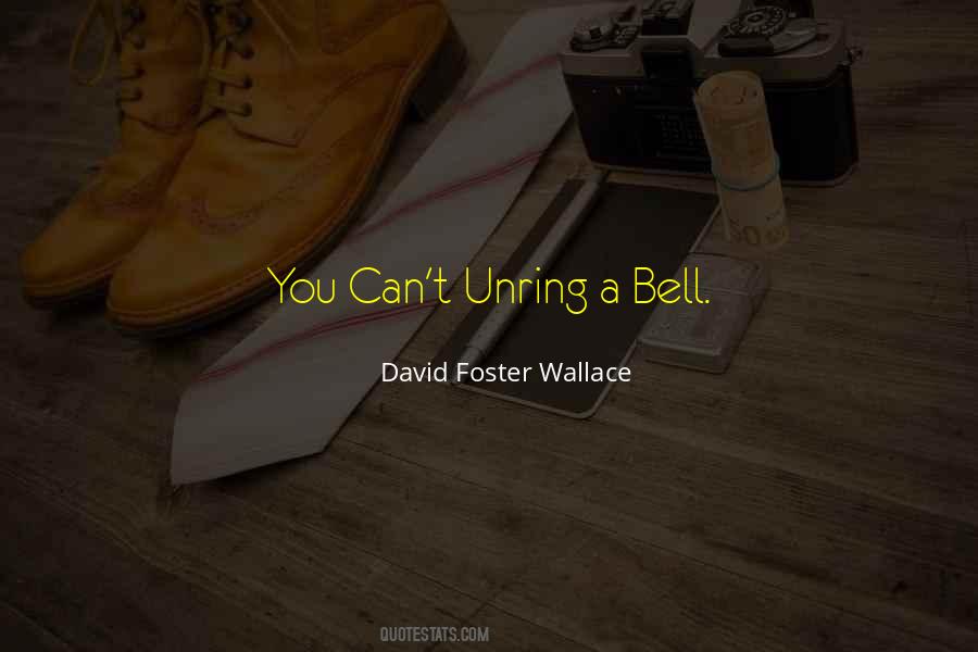 Unring My Bell Quotes #754175