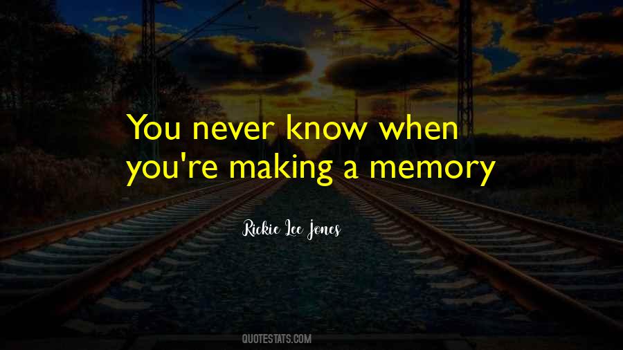 Memory Making Quotes #370561