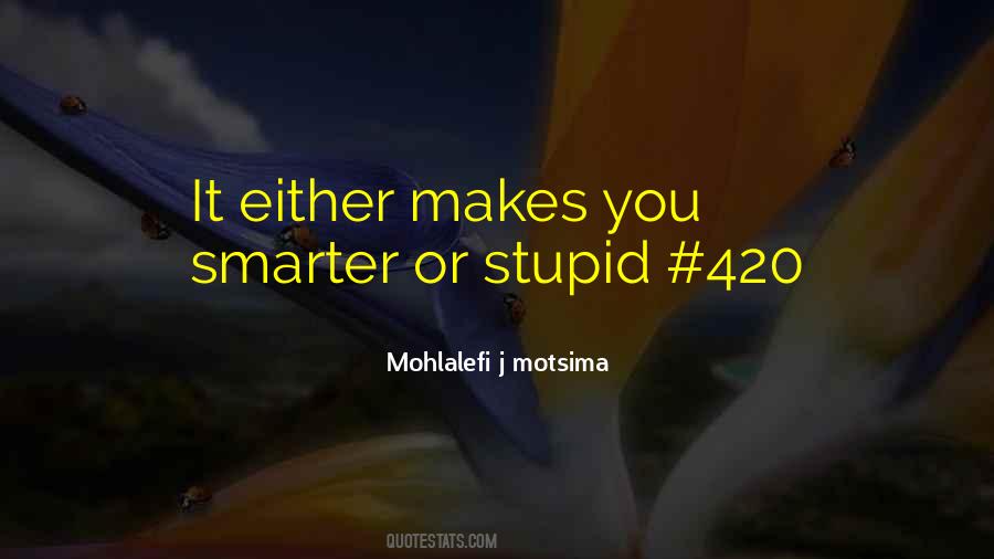I Am Not Smart But Not Stupid Either Quotes #869823