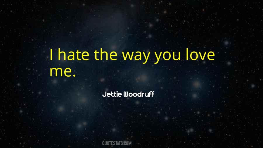 Hate The Way Quotes #412664