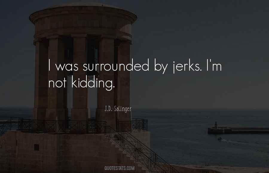 Not Kidding Quotes #520260
