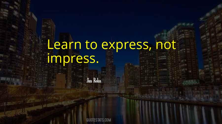 Express Not Impress Quotes #1466091