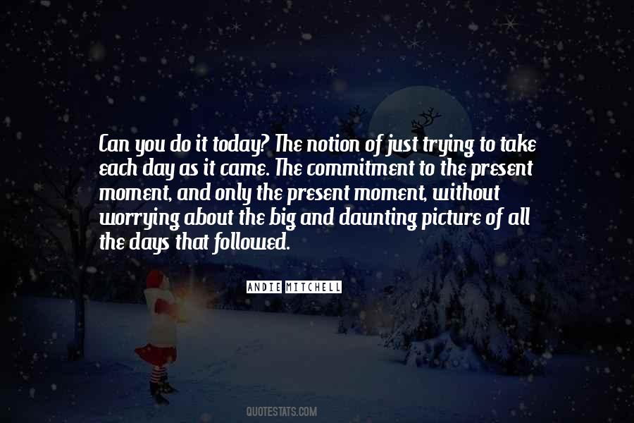 The Moment Is Too Big Quotes #71559
