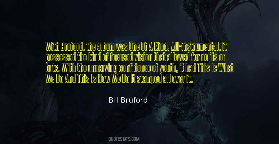 Bruford One Of A Kind Quotes #1634350