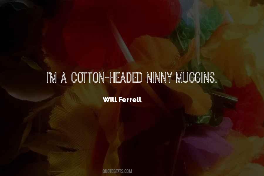 Cotton Headed Ninny Muggins Quotes #314799