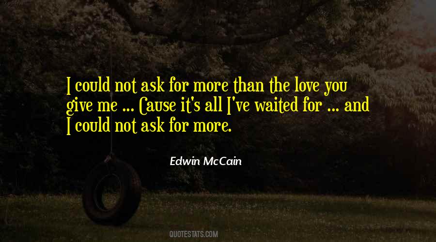Could Not Ask For More Quotes #928122