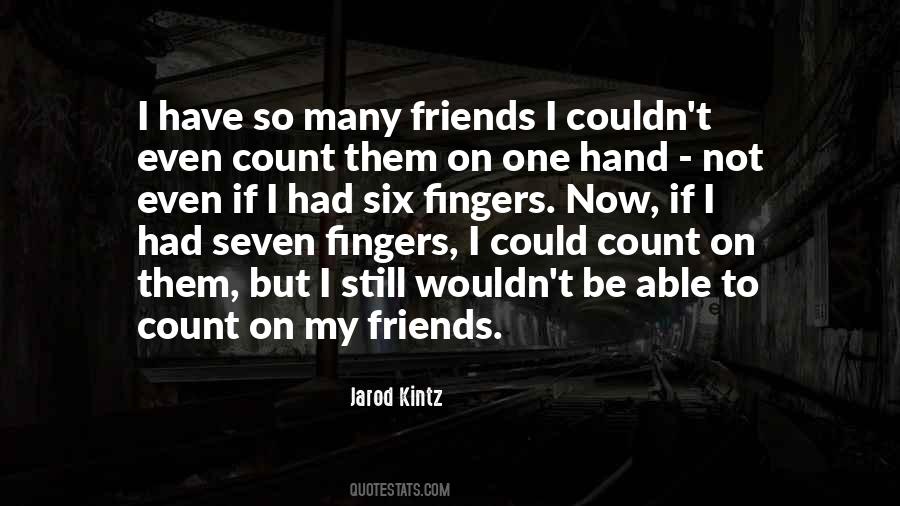 Count On Your Friends Quotes #1177986