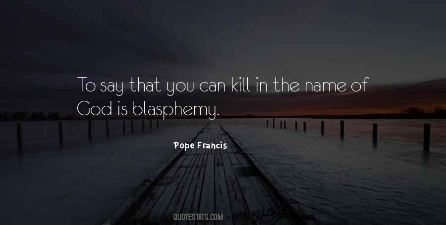 Pope Francis Blasphemy Quotes #494630