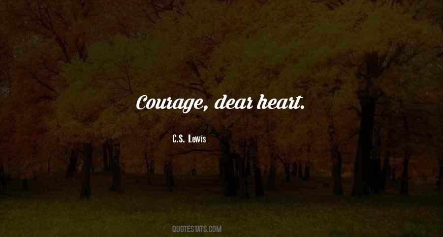 Courage Dear Heart Quotes #1644397