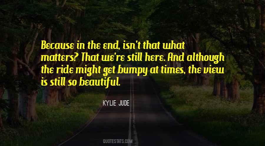 Bumpy Ride Yes But Yes Quotes #436284