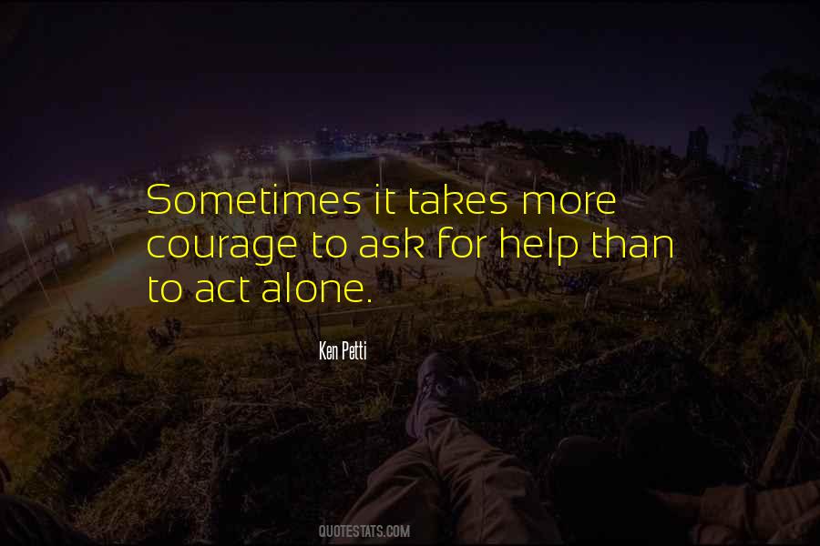 Courage To Ask For Help Quotes #921875
