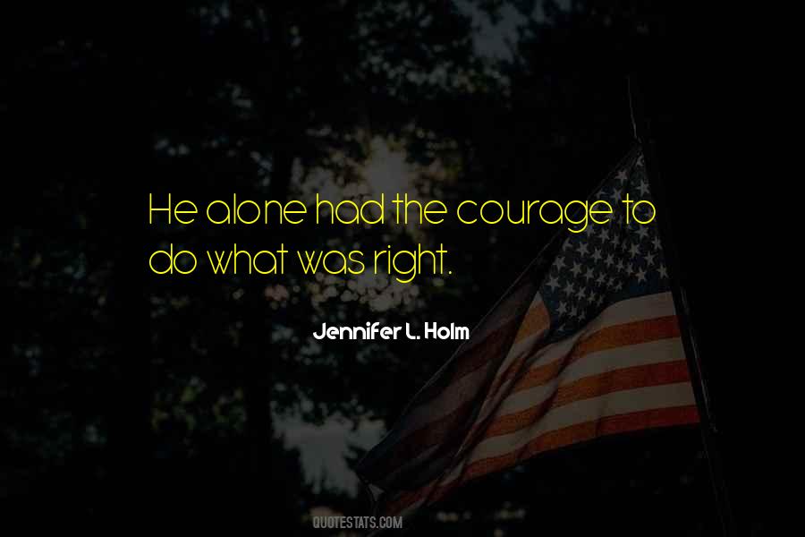 Courage To Do The Right Thing Quotes #295747