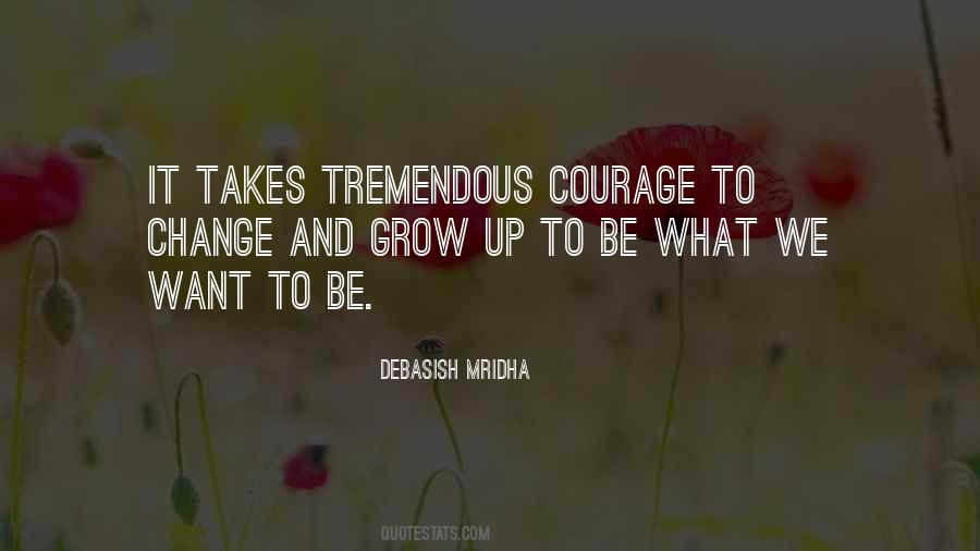 Courage To Grow Quotes #1241939