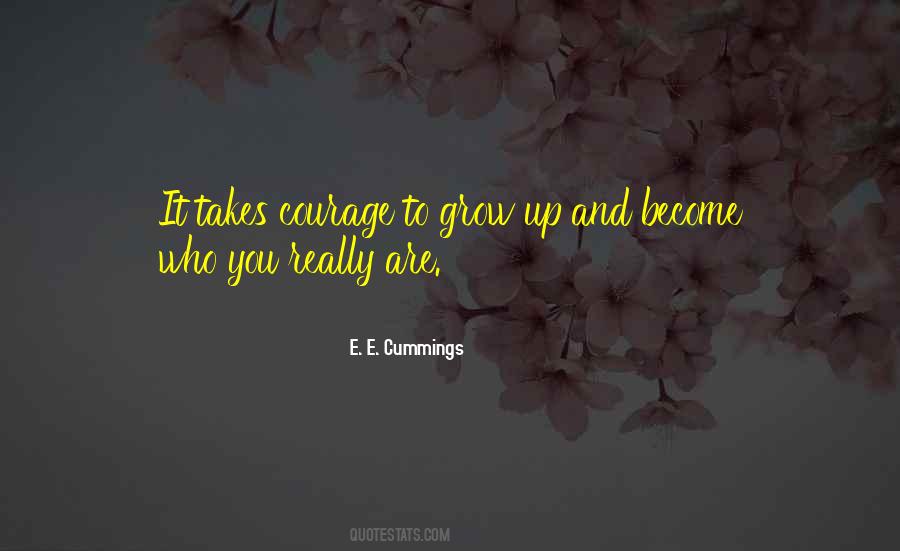 Courage To Grow Quotes #604736