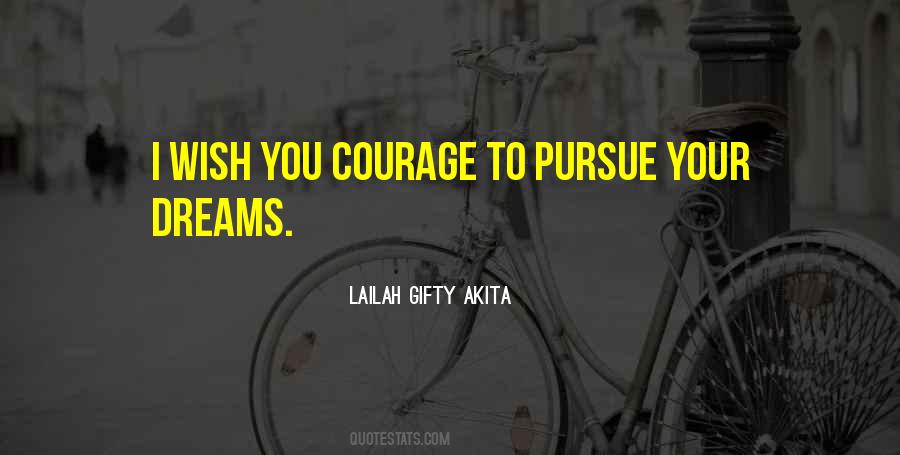 Courage To Pursue Your Dreams Quotes #1259833