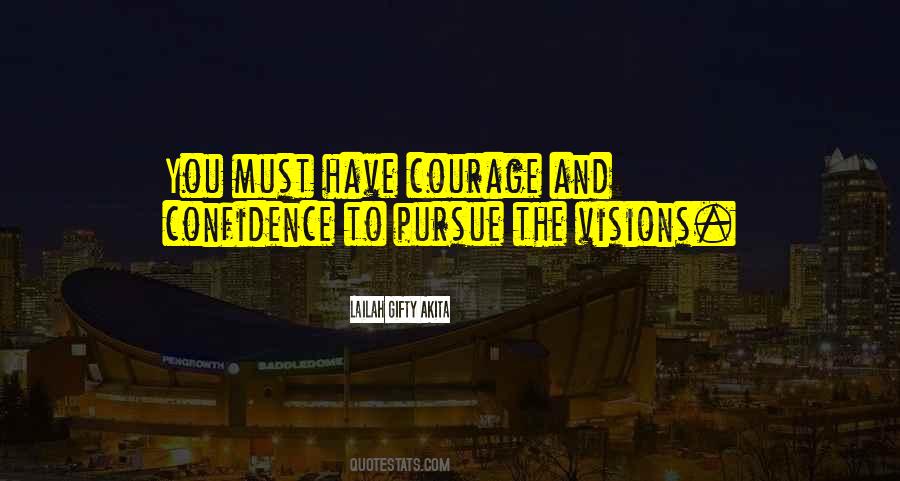 Courage To Pursue Your Dreams Quotes #1537747