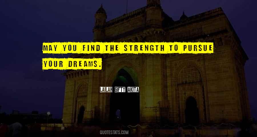 Courage To Pursue Your Dreams Quotes #1662749