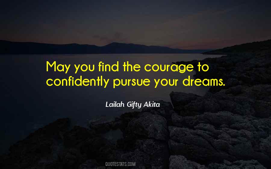 Courage To Pursue Your Dreams Quotes #193529