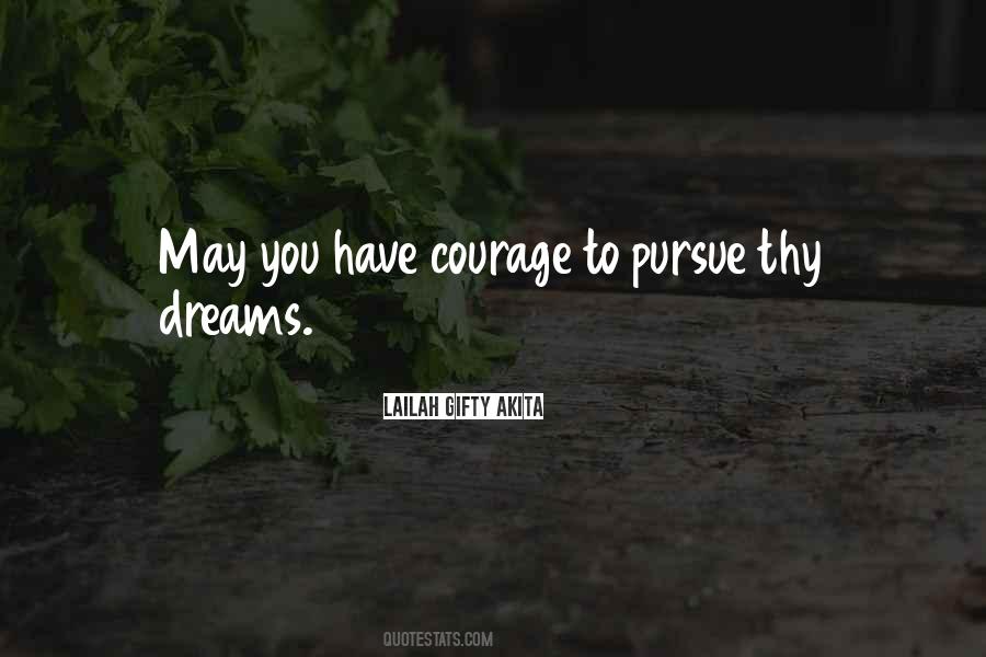 Courage To Pursue Your Dreams Quotes #419828