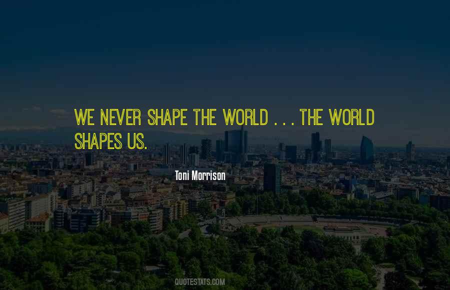 Shape The World Quotes #982804