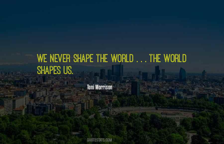 Shape The World Quotes #982804