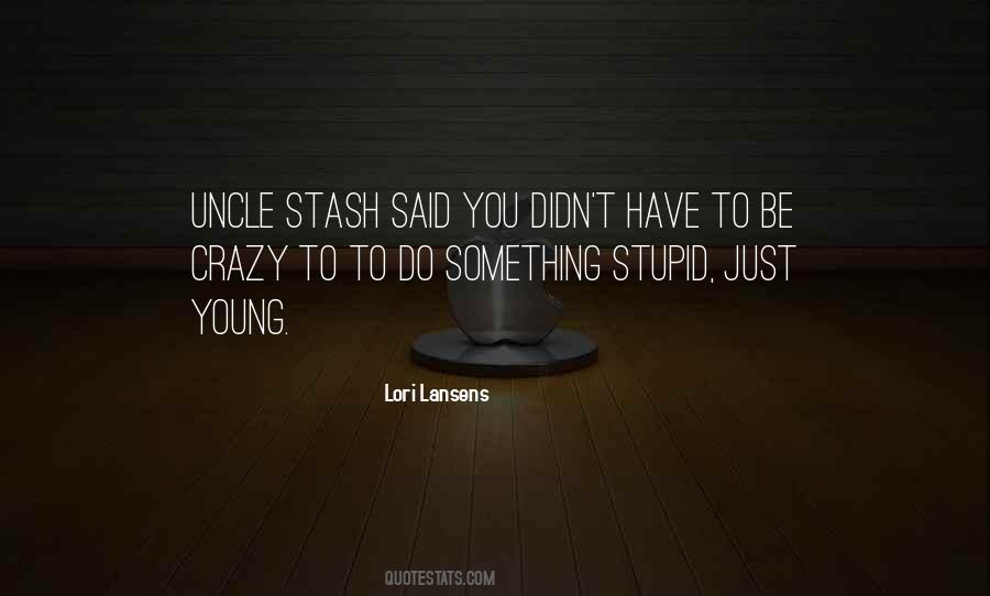Crazy But Not Stupid Quotes #455436