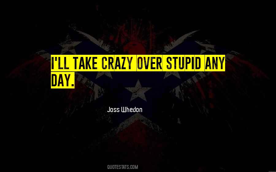 Crazy But Not Stupid Quotes #474393