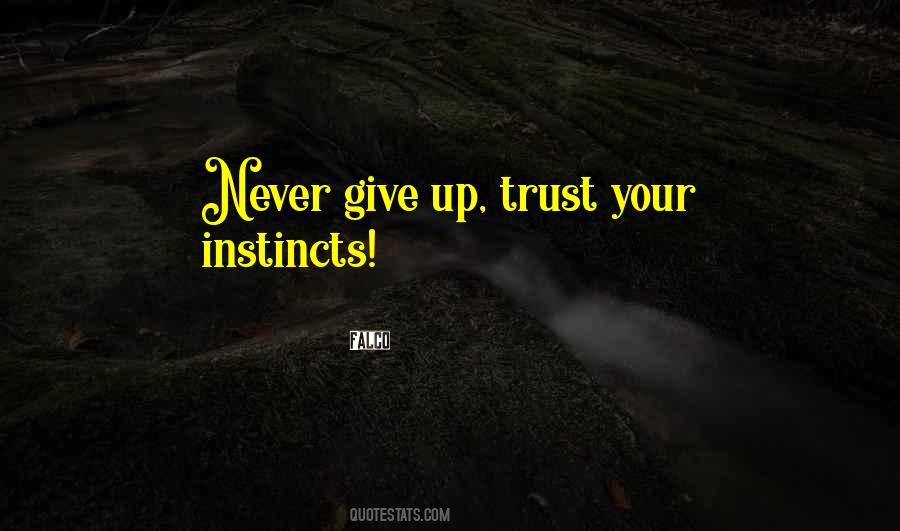 Trust Your Own Instincts Quotes #588677