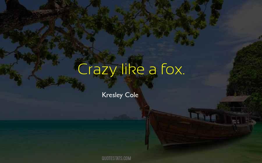 Top 10 Crazy Like A Fox Quotes: Famous Quotes & Sayings About Crazy Like A Fox