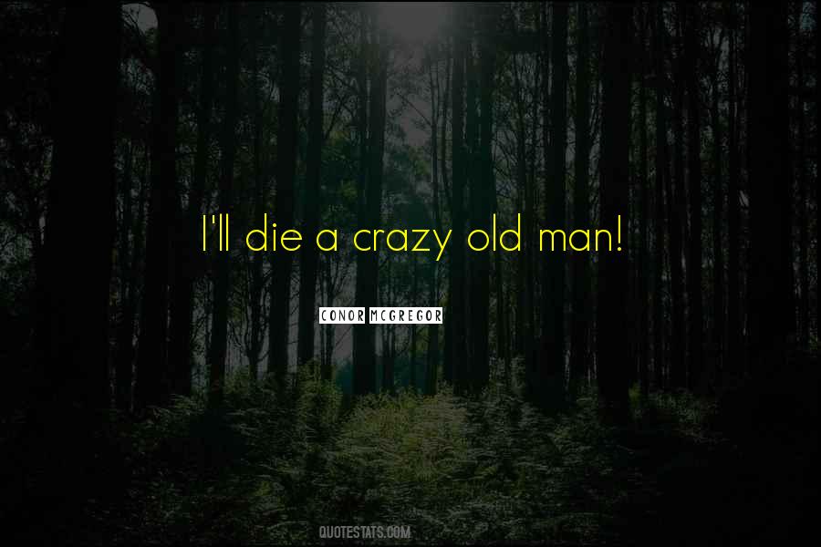 Crazy Old Man Quotes #264925