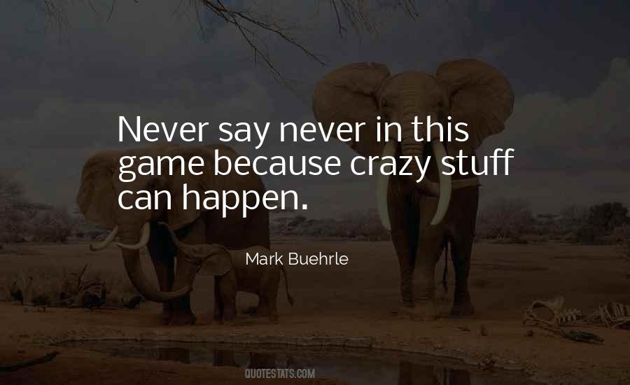 Crazy Stuff Quotes #1867870