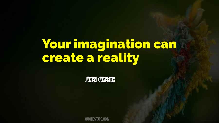 Create Your Own Reality Quotes #12597