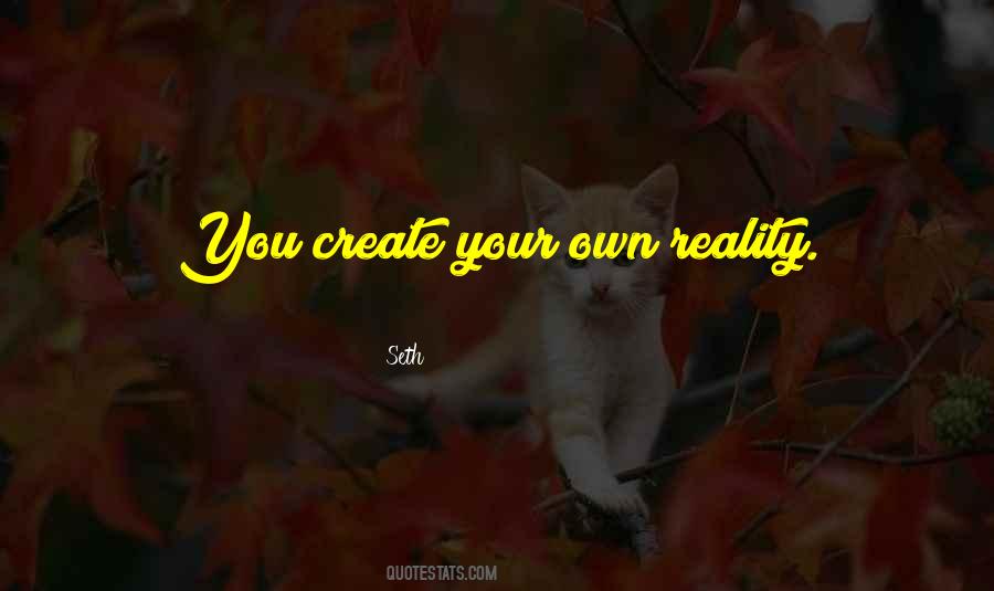 Create Your Own Reality Quotes #524557