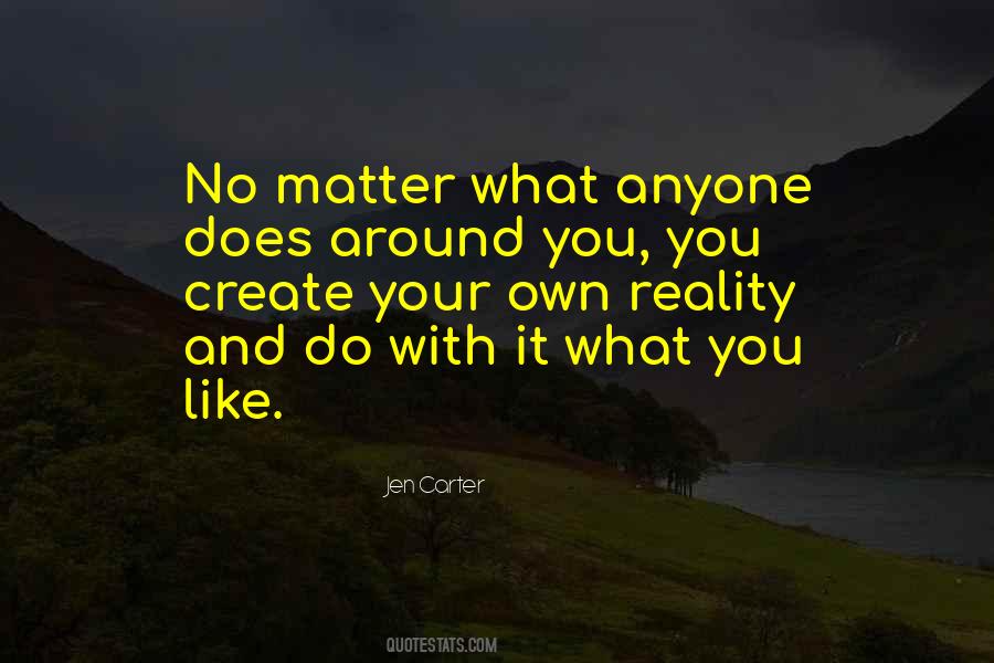 Create Your Own Reality Quotes #985587
