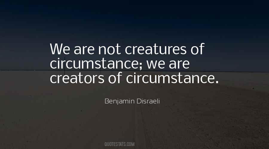 Creators Of Circumstance Quotes #221176