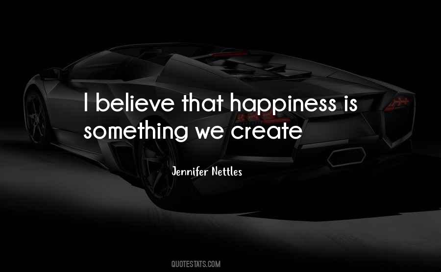 How To Create Happiness Quotes #15889