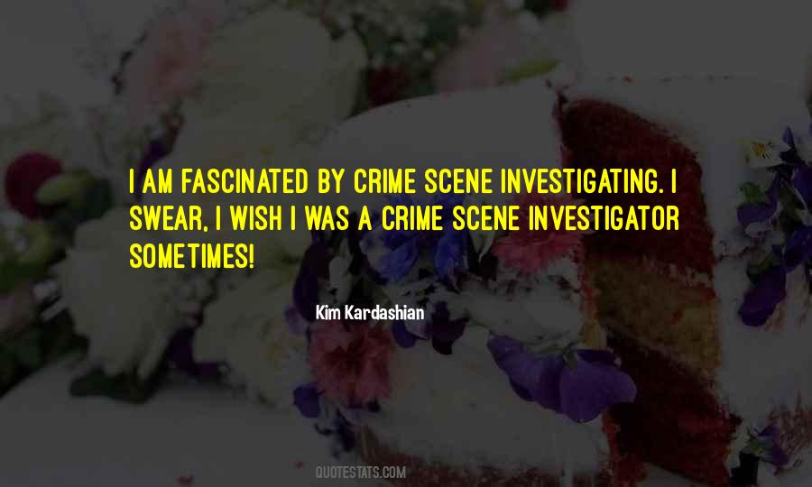 Crime Scene Investigator Quotes #776965