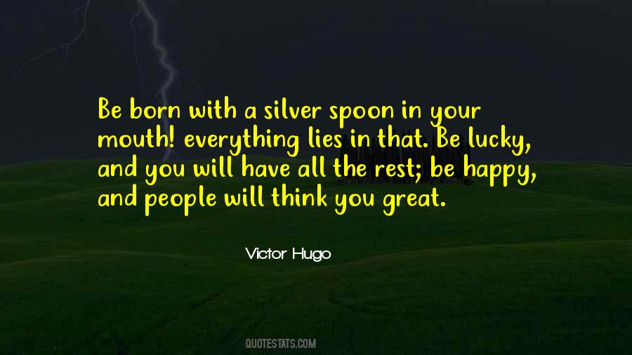 Born With A Silver Spoon Quotes #1019985