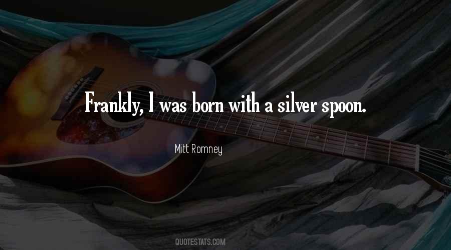 Born With A Silver Spoon Quotes #231176