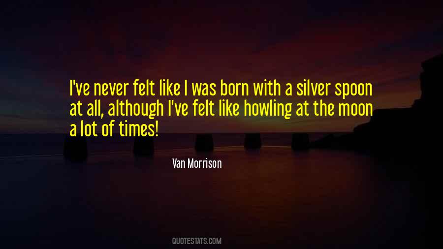 Born With A Silver Spoon Quotes #469189