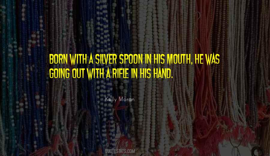 Born With A Silver Spoon Quotes #954939