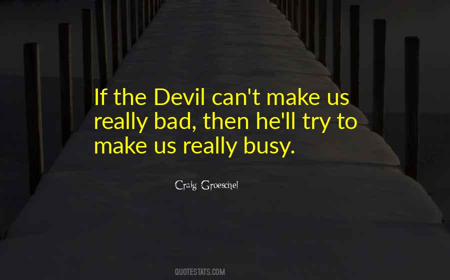 Devil Is Busy Quotes #696431