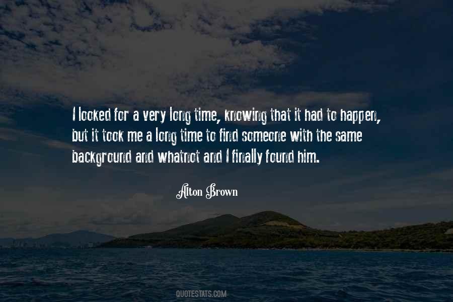 Quotes About Knowing Someone A Long Time #123694