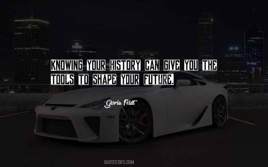 Quotes About Knowing History #1560373